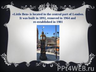 «Little Ben» is located in the central part of London. It was built in 1892, rem