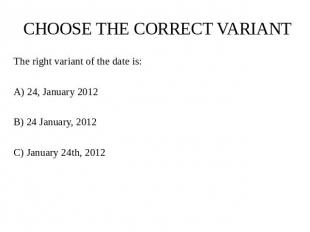 CHOOSE THE CORRECT VARIANT The right variant of the date is: A) 24, January 2012