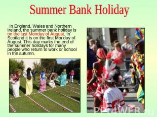 Summer Bank Holiday In England, Wales and Northern Ireland, the summer bank holi