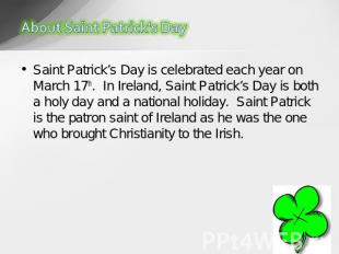Saint Patrick’s Day is celebrated each year on March 17th.  In Ireland, Saint Pa