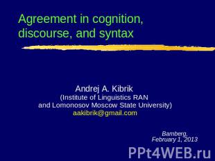 Agreement in cognition, discourse, and syntaxAndrej A. Kibrik (Institute of Ling