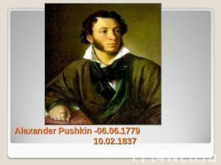 Alexander Pushkin -06.06.1779 10.02.1837
