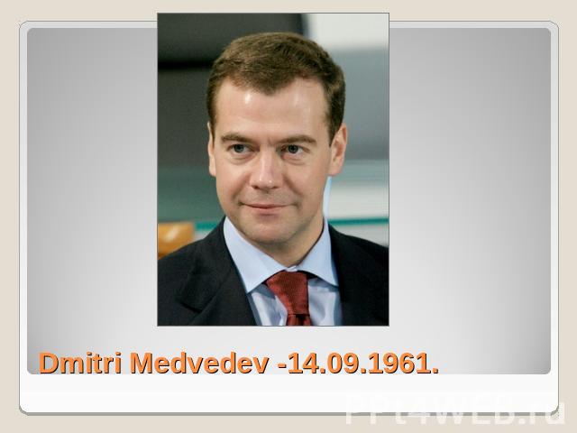 Dmitri Medvedev -14.09.1961.