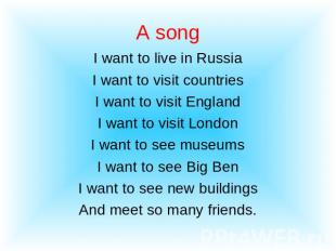 I want to live in RussiaI want to visit countriesI want to visit EnglandI want t