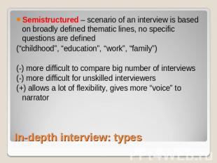 Semistructured – scenario of an interview is based on broadly defined thematic l