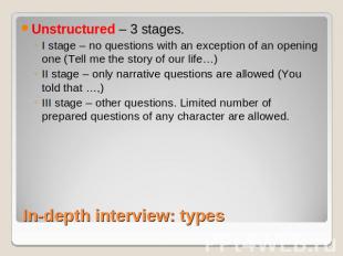 Unstructured – 3 stages. I stage – no questions with an exception of an opening
