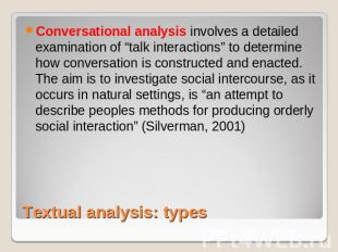 Conversational analysis involves a detailed examination of “talk interactions” t