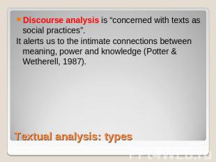 Discourse analysis is “concerned with texts as social practices”. It alerts us t