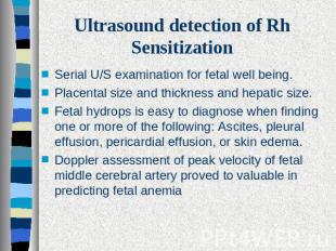 Ultrasound detection of Rh Sensitization Serial U/S examination for fetal well b