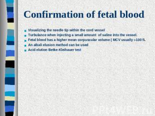 Confirmation of fetal blood Visualizing the needle tip within the cord vesselTur