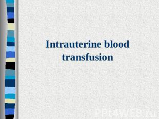Intrauterine blood transfusion