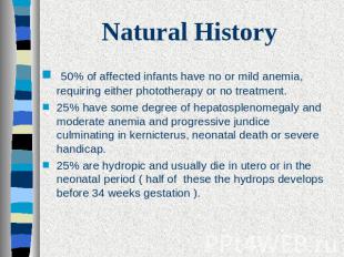 Natural History 50% of affected infants have no or mild anemia, requiring either