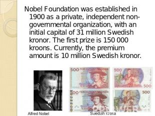 Nobel Foundation was established in 1900 as a private, independent non-governmen