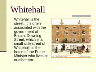 Whitehall Whitehall is the street. It is often associated with the government of