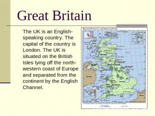 Great Britain The UK is an English-speaking country. The capital of the country