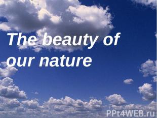The beauty of our nature