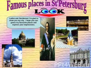 Famous places in St'Petersburg Ladies and Gentlemen! I’m glad to show you my cit