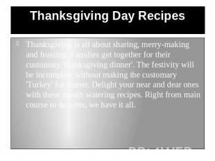 Thanksgiving Day Recipes Thanksgiving is all about sharing, merry-making and fea