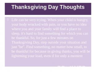 Thanksgiving Day Thoughts Life can be very trying. When your child is hungry, yo