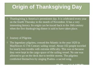 Origin of Thanksgiving Day Thanksgiving is America's preeminent day. It is celeb