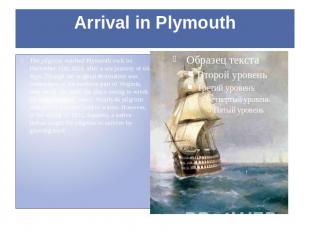 Arrival in Plymouth The pilgrims reached Plymouth rock on December 11th 1620, af