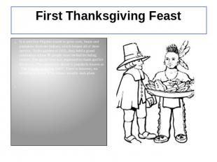First Thanksgiving Feast It is said that Pilgrims learnt to grow corn, beans and