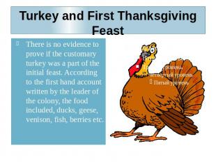 Turkey and First Thanksgiving Feast There is no evidence to prove if the customa