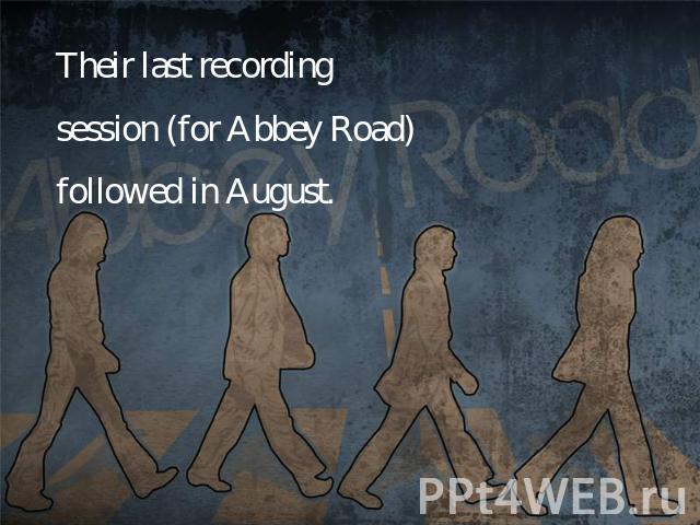 Their last recording session (for Abbey Road) followed in August.