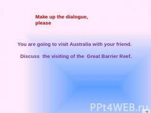 You are going to visit Australia with your friend. Discuss the visiting of the G