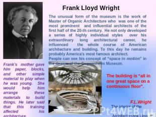 Frank Lloyd Wright The unusual form of the museum is the work of Master of Organ