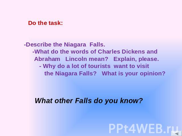 -Describe the Niagara Falls. -What do the words of Charles Dickens and Abraham Lincoln mean? Explain, please. - Why do a lot of tourists want to visit the Niagara Falls? What is your opinion?