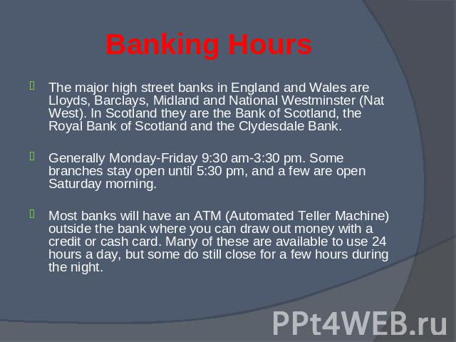 The major high street banks in England and Wales are Lloyds, Barclays, Midland and National Westminster (Nat West). In Scotland they are the Bank of Scotland, the Royal Bank of Scotland and the Clydesdale Bank. The major high street banks in England…
