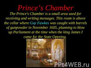 The Prince's Chamber is a small area used for receiving and writing messages. Th