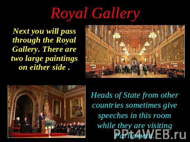 Next you will pass through the Royal Gallery. There are two large paintings on either side . Next you will pass through the Royal Gallery. There are two large paintings on either side .
