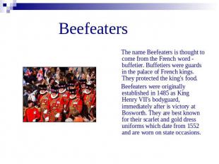 Beefeaters The name Beefeaters is thought to come from the French word - buffeti