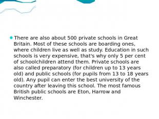 There are also about 500 private schools in Great Britain. Most of these schools