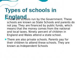 Types of schools in England There are schools run by the Government. These schoo