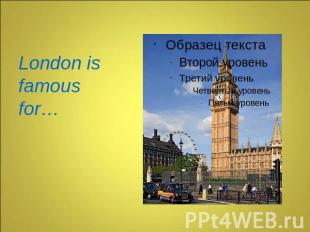 London is famous for…