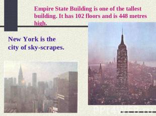Empire State Building is one of the tallest building. It has 102 floors and is 4