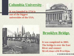 Columbia University . It was founded in 1754 is one of the biggest universities