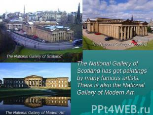 The National Gallery of Scotland has got paintings by many famous artists. There