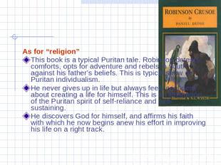 As for “religion”This book is a typical Puritan tale. Robinson detests comforts,