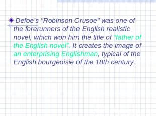 Defoe's "Robinson Crusoe" was one of the forerunners of the English realistic no