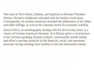Was born in Terre Haute, Indiana, and baptized as Herman Theodore Dreiser. Dreis