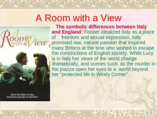 A Room with a View The symbolic differences between Italy and England: Forster i