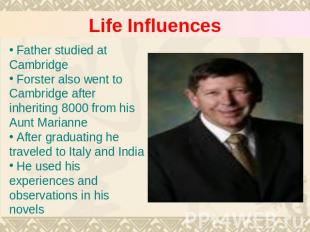 Life Influences Father studied at Cambridge Forster also went to Cambridge after
