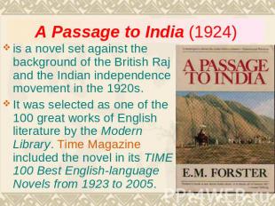 A Passage to India (1924) is a novel set against the background of the British R