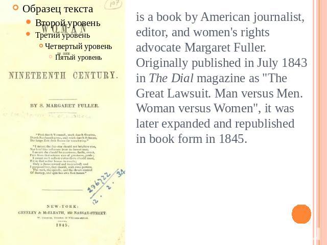 is a book by American journalist, editor, and women's rights advocate Margaret Fuller. Originally published in July 1843 in The Dial magazine as 