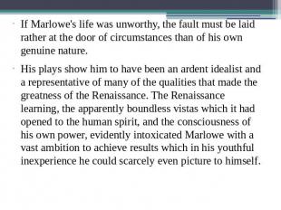 If Marlowe's life was unworthy, the fault must be laid rather at the door of cir
