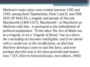 Marlowe's major plays were written between 1585 and 1593, among them Tamburlaine
